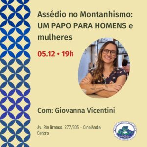 Assédio no Montanhismo: UM PAPO PARA HOMENS e mulheres com Giovanna Vicentini – 05.12.23